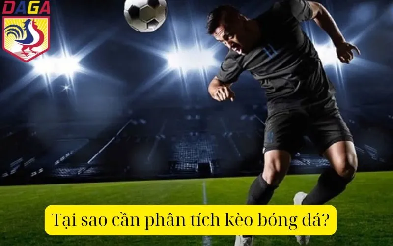 Tại sao cần phân tích kèo bóng đá?